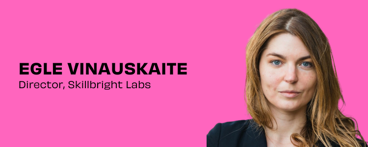 Egle Vinauskaite, Director, Skillbright Labs