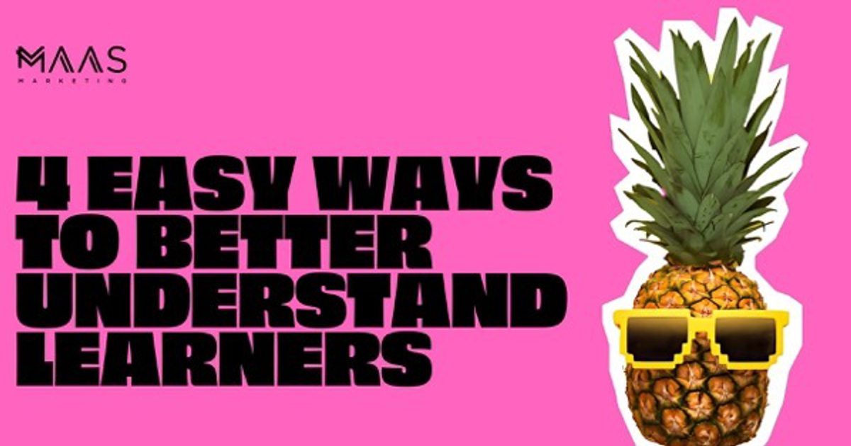 Improve Understanding In Blog | 4 Easy Ways To Better Understand Learners | MAAS Marketing